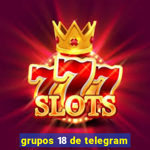 grupos 18 de telegram